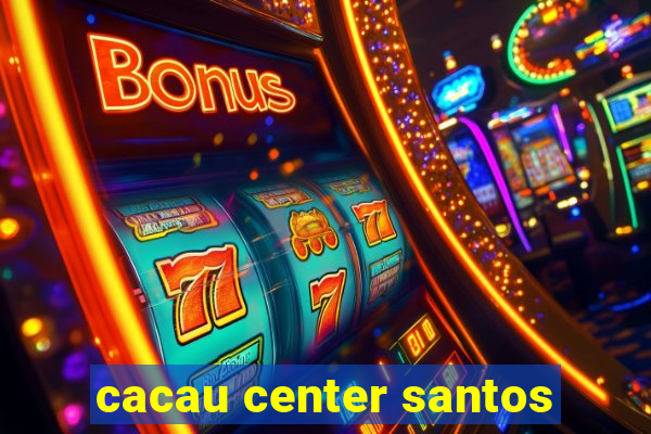 cacau center santos